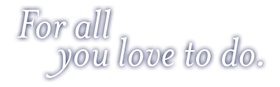 Tagline: For all you love to do